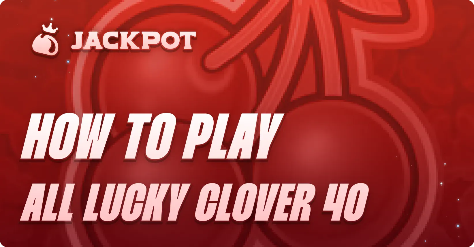 How to play All Lucky Clover 40 at Jackpot