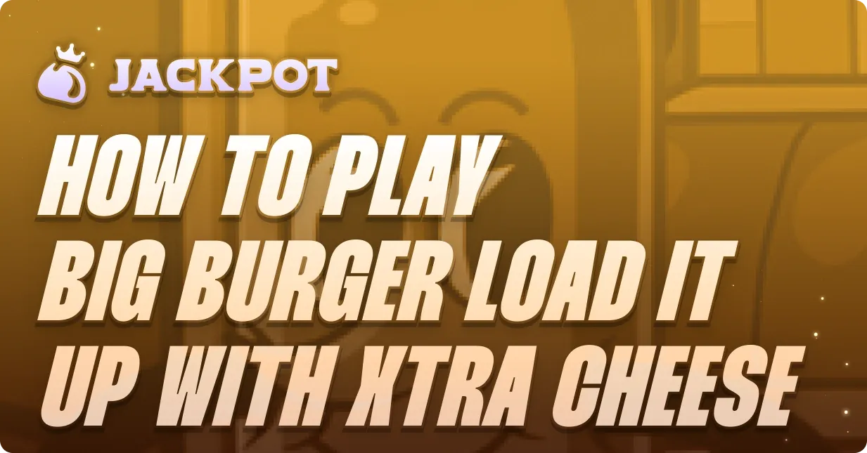 How to play Big Burger Load it up with Xtra Cheese at Jackpot.bet