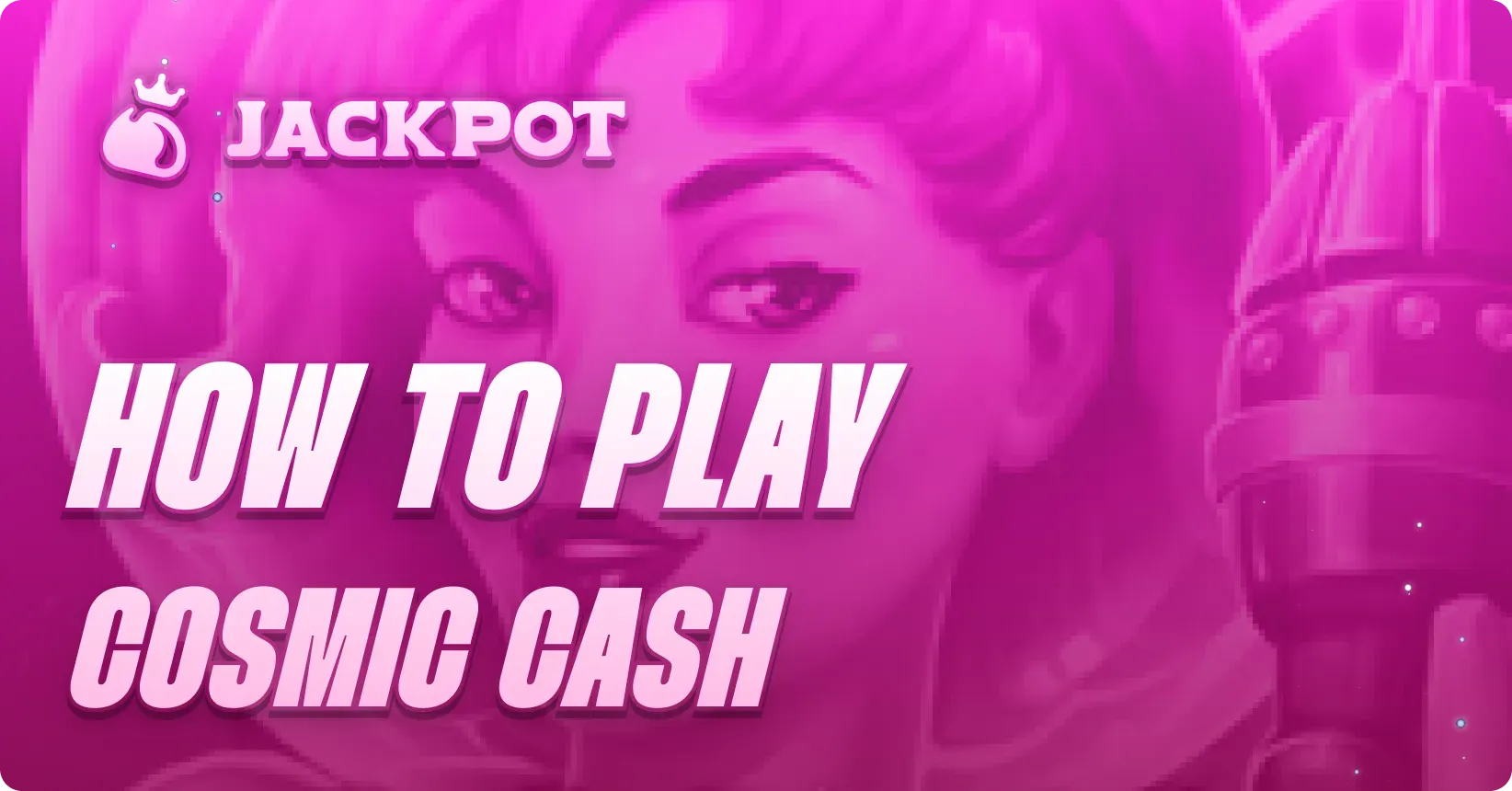 How to play Cosmic Cash at Jackpot