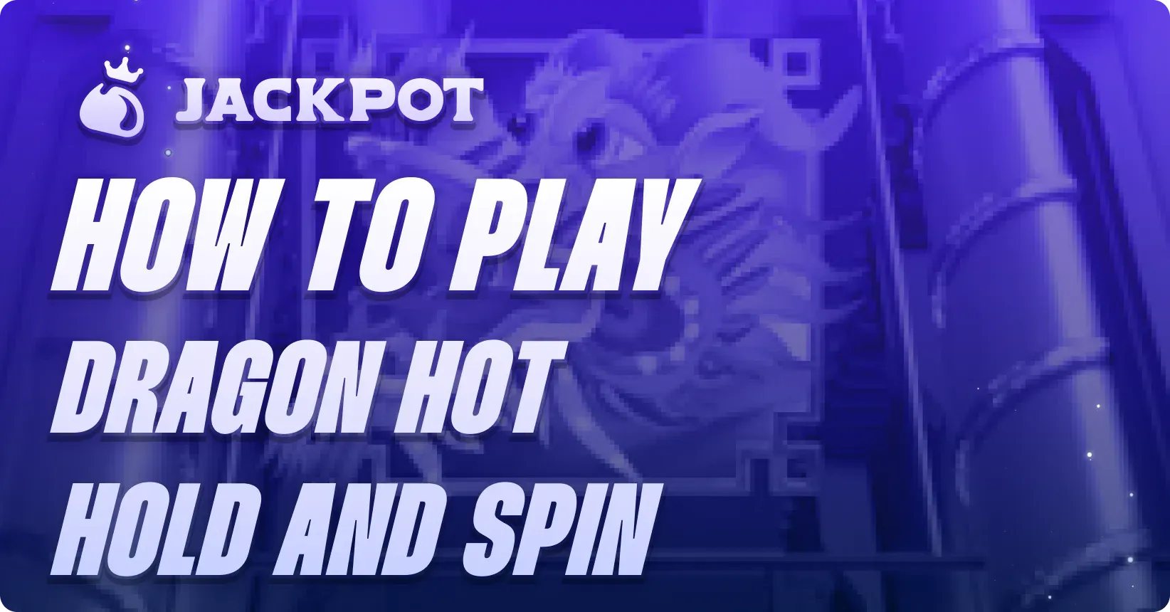 How to play Dragon Hot Hold & Spin at Jackpot
