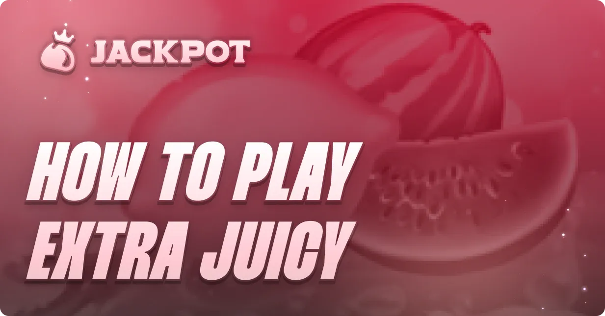 How to play Extra Juicy at Jackpot.bet