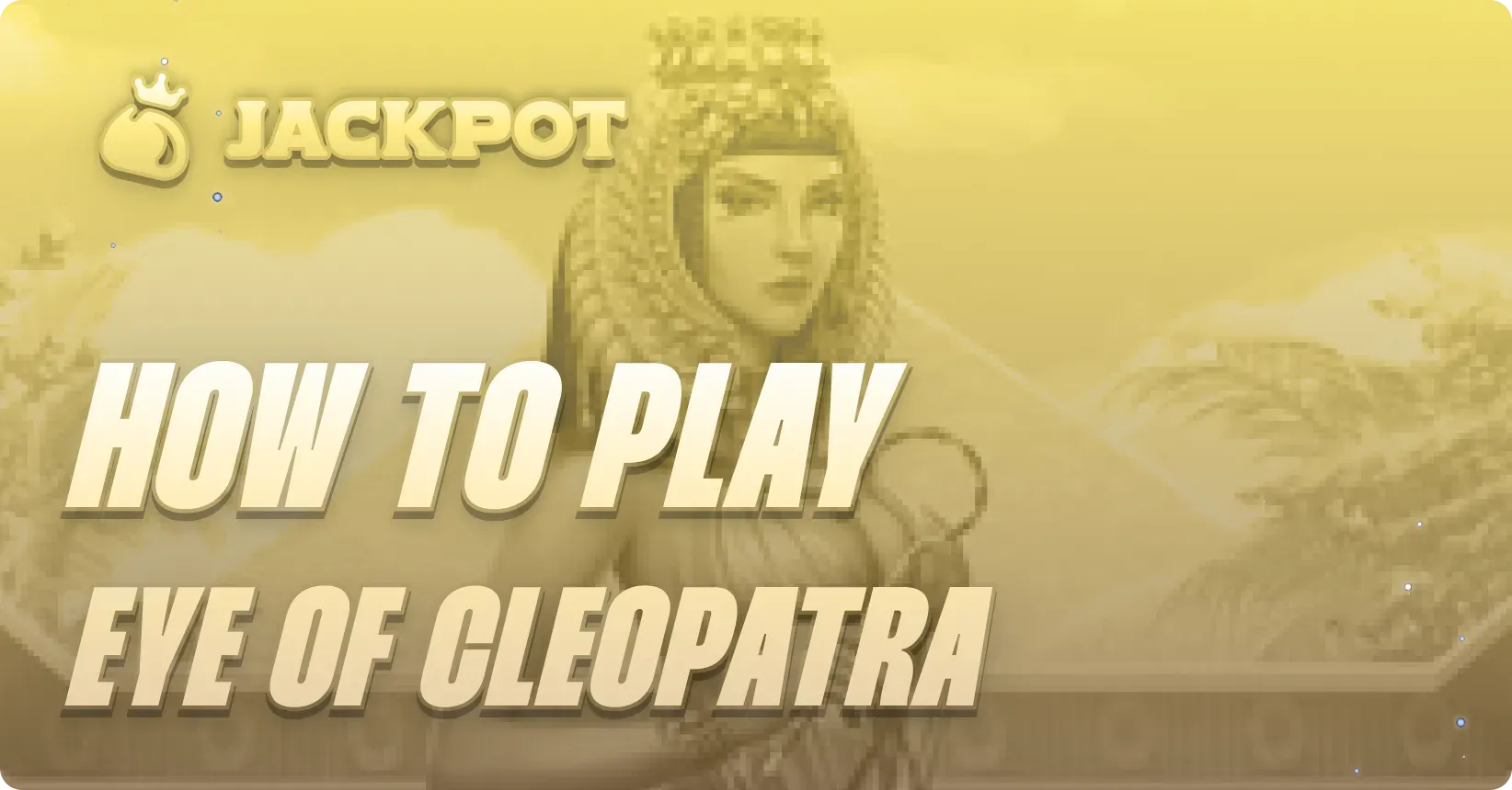 How to play Eye of Cleopatra at Jackpot