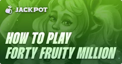 How to play Forty Fruity Million at Jackpot