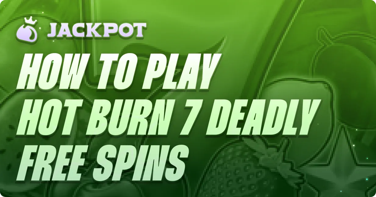 How to play Hot to Burn 7 Deadly Free Spins at Jackpot.bet