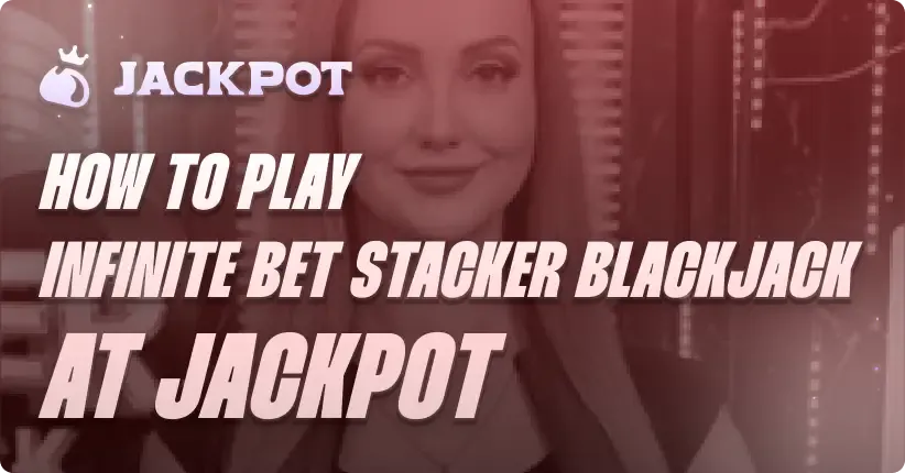 How to play Infinite Bet Stacker Blackjack at Jackpot.bet