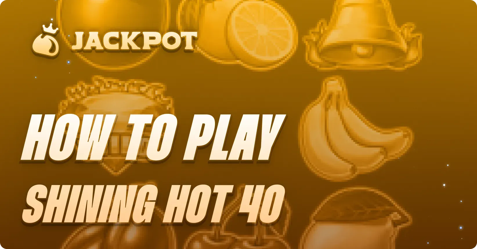 How to play Shining Hot 40 at Jackpot