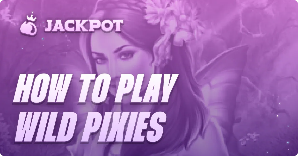 How to play Wild Pixies at Jackpot.bet