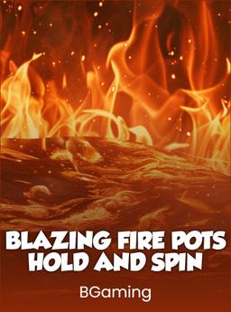 Blazing Fire Pots: Hold and Spin