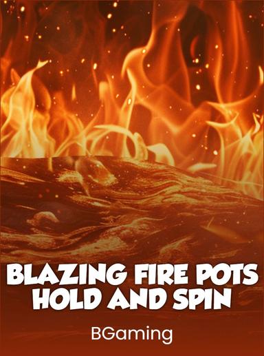 Blazing Fire Pots: Hold and Spin