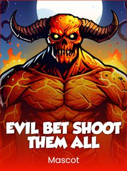 Evil Bet: Shoot Them All