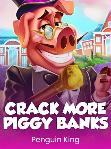 Crack More Piggy Banks