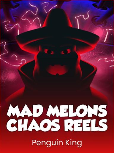 Mad Melons Chaos Reels